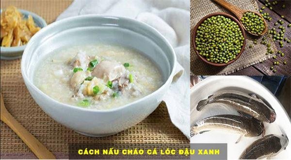 Cháo cá lóc đậu xanh bùi bùi, bổ dưỡng