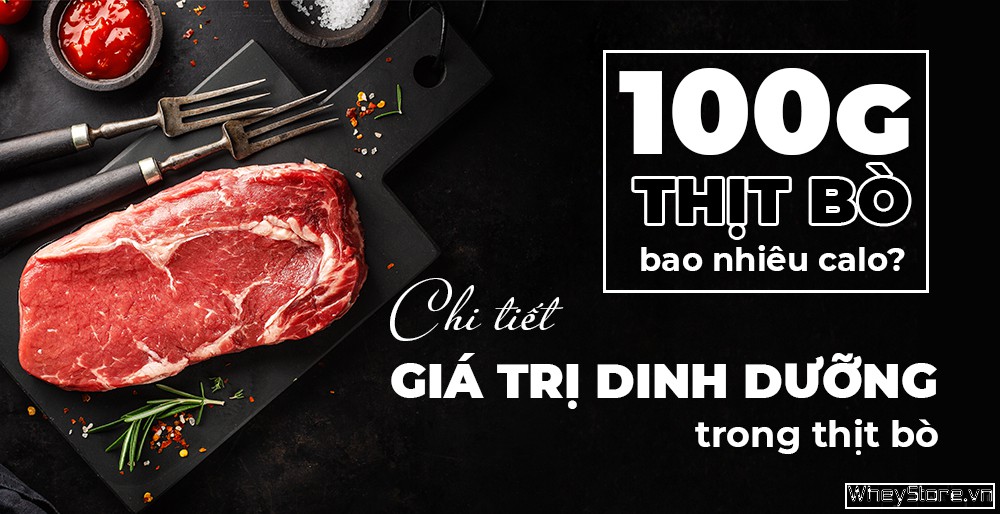 100g thịt bò bao nhiêu calo? Chi tiết giá trị dinh dưỡng trong thịt bò - Amthucdocdao.com