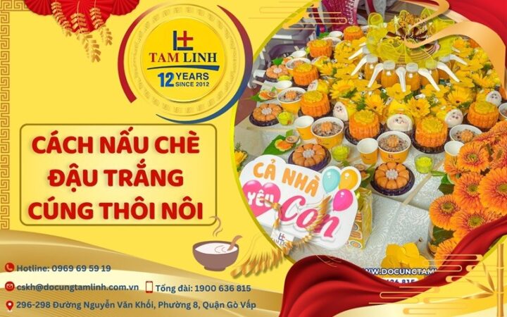 Mâm chè đậu trắng cúng thôi nôi truyền thống, món không thể thiếu trong cách nấu xôi chè cúng thôi nôi